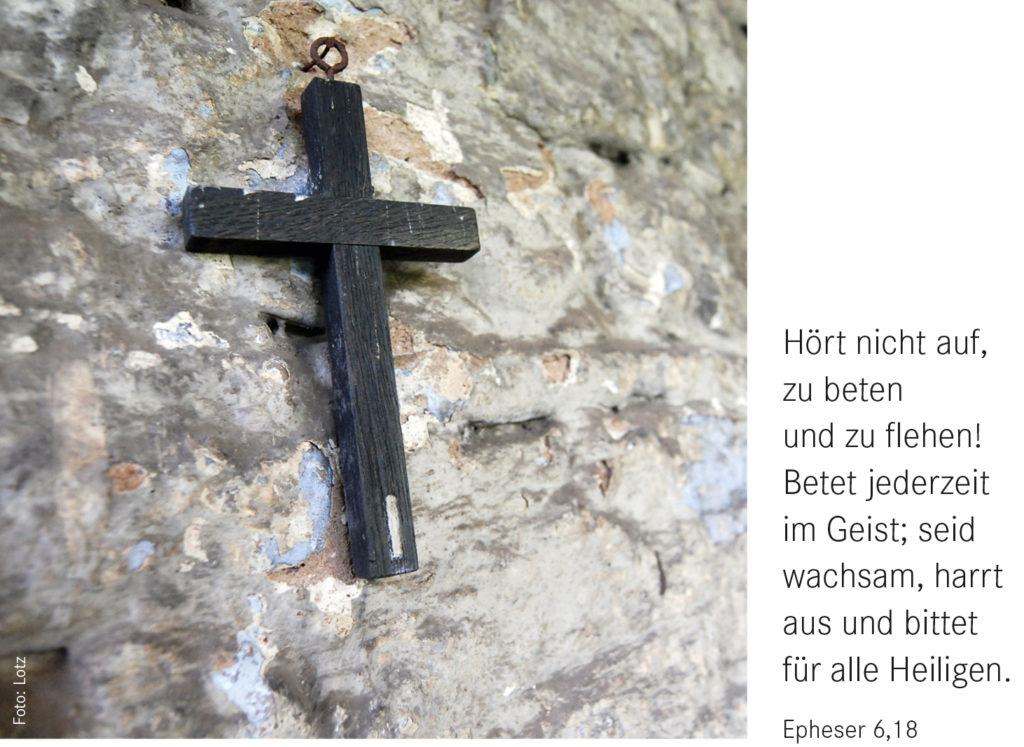 Monatsspruch März 2022 Hört nicht auf, zu beten und zu flehen! Betet jederzeit im Geist; seid wachsam, harrt aus und bittet für alle Heiligen (Epheser 6,18)