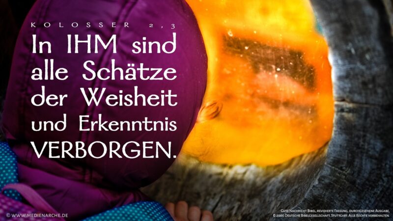 In ihm sind alle Schätze der Weisheit und Erkenntnis verborgen.