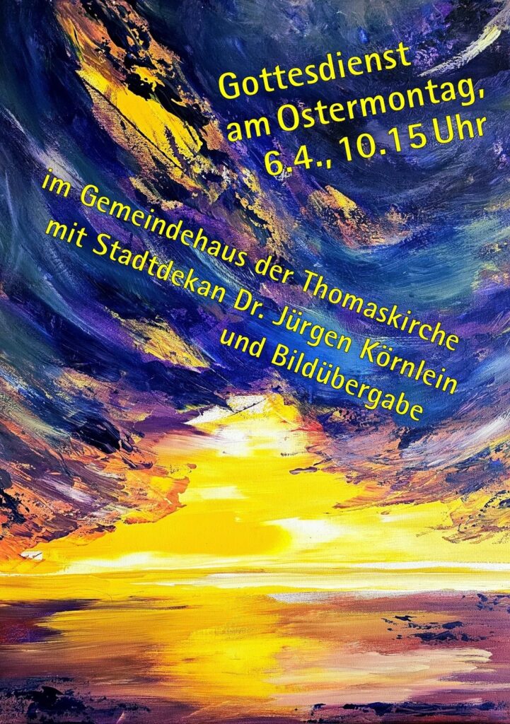 Gottesdienst am 06.04.2026 um 10:15 Uhr im Gemeindehaus Thomaskirche mit Stadtdekan Dr. Jürgen Körnlein und Bildübergabe